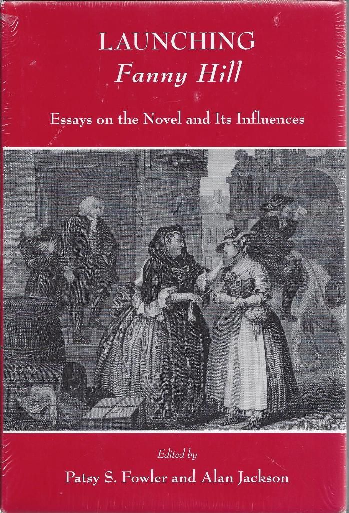 Launching Fanny Hill Essays on the Novel and Its Influence, Fowler, Patsy & Alan Jackson Launching Fanny Hill Essays on the Novel and Its Influence, Fowler, Patsy & Alan Jackson