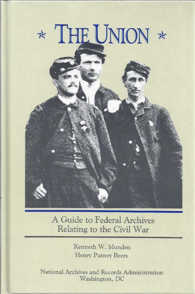 The Union A Guide to the Federal Archives Relating to the Civil War, Munden, Kenneth W. The Union A Guide to the Federal Archives Relating to the Civil War, Munden, Kenneth W.