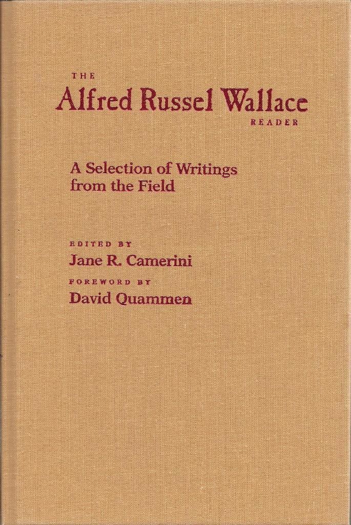 The Alfred Russel Wallace Reader A Selection of Writings from the Field, Camerini, Dr. Jane R. & Professor David Quammen The Alfred Russel Wallace Reader A Selection of Writings from the Field, Camerini, Dr. Jane R. & Professor David Quammen